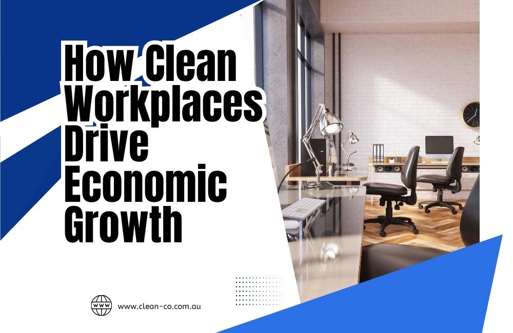 How Clean Workplaces Drive Economic Growth