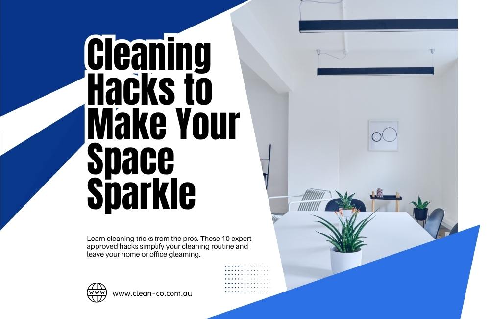 Professional Cleaning Hacks to Make Your Space Sparkle
