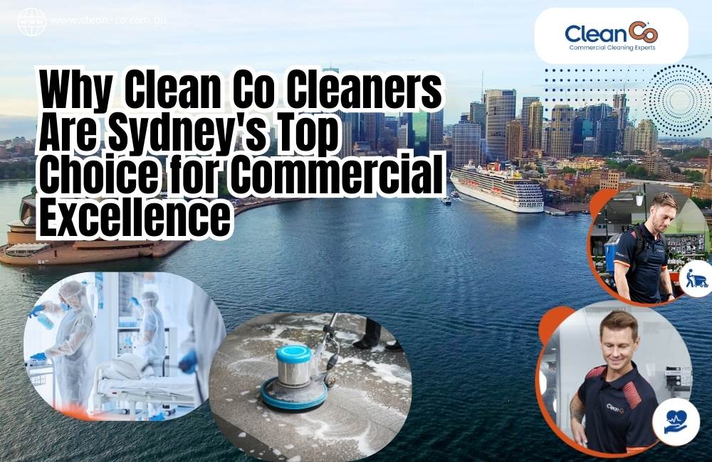 Why Clean Co Cleaners Are Sydney's Top Choice for Commercial Excellence