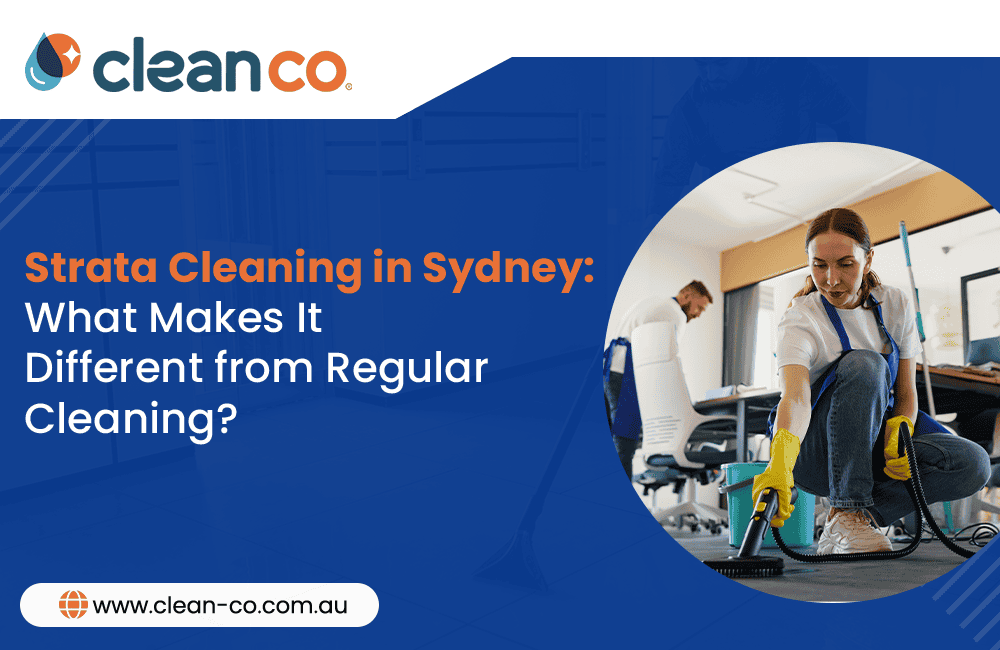 Strata Cleaning in Sydney: What Makes It Different from Regular Cleaning
