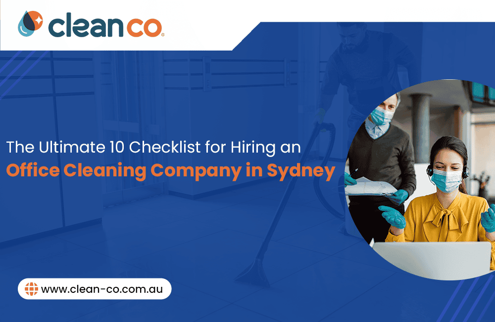 The Ultimate 10 Checklist for Hiring an Office Cleaning Company in Sydney