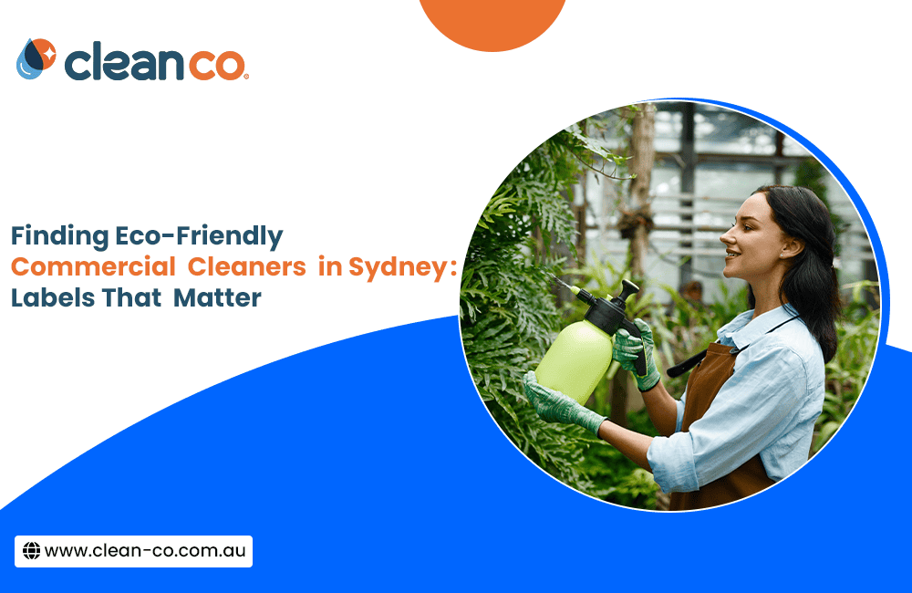 Finding Eco-Friendly Commercial Cleaners in Sydney: Labels That Matter