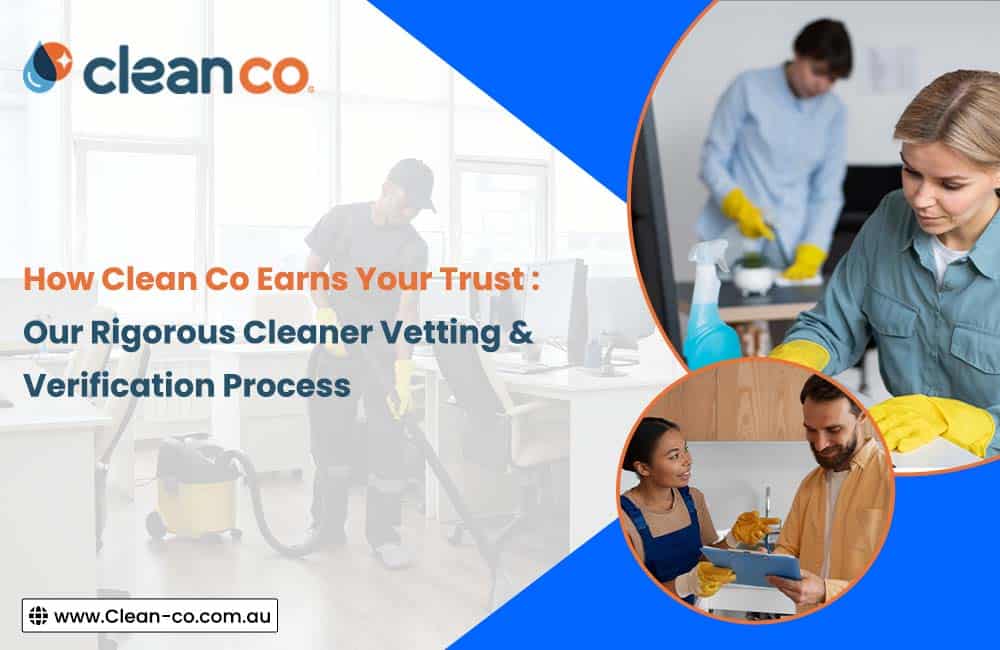 How Clean Co Earns Your Trust: Our Rigorous Cleaner Vetting & Verification Process