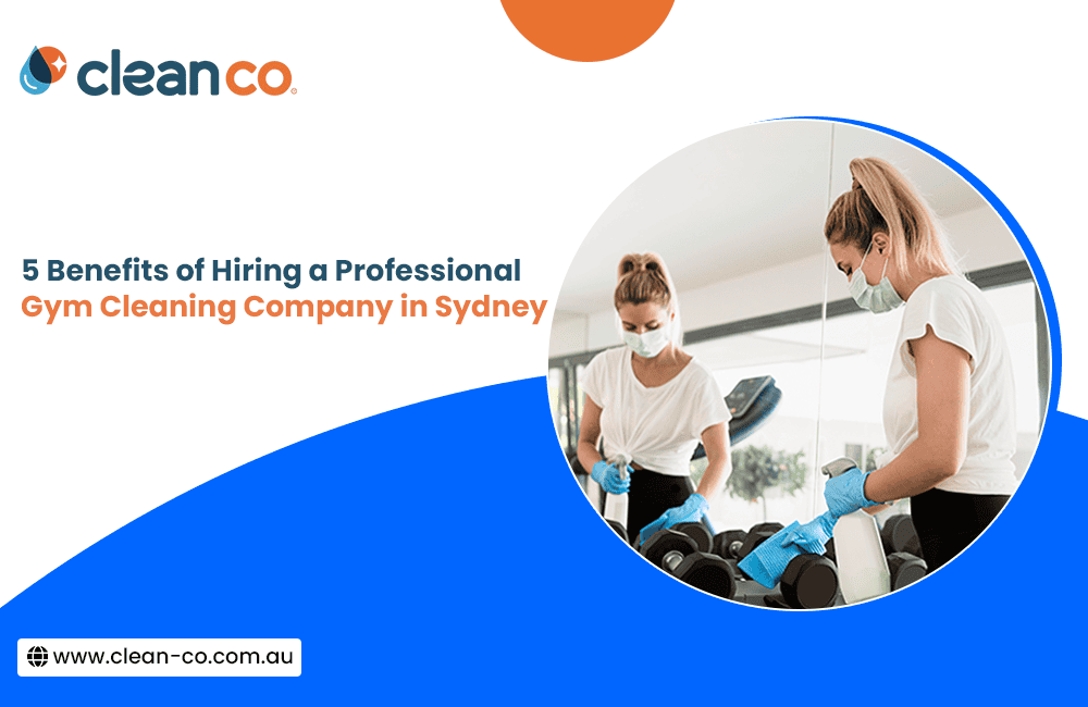 5 Benefits of Hiring a Professional Gym Cleaning Company in Sydney