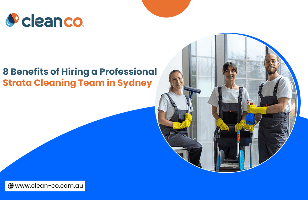 8 Benefits of Hiring a Professional Strata Cleaning Team in Sydney