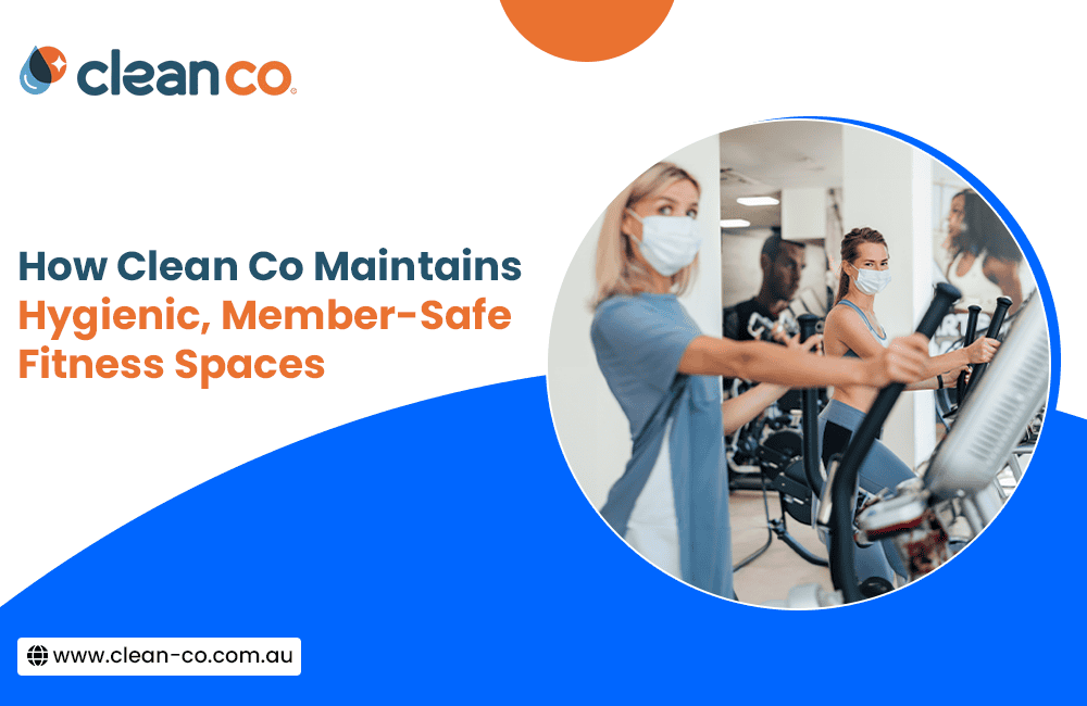 How Clean Co Maintains Hygienic, Member-Safe Fitness Spaces